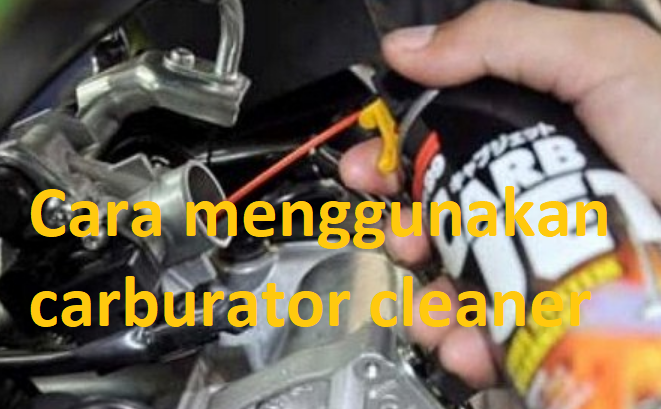 cara menggunakan carburator cleaner