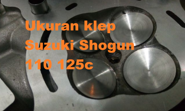 ukuran klep shogun 110 125 cc